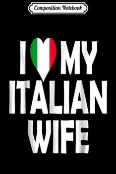 Paperback Composition Notebook: I Love My Italian Wife Journal/Notebook Blank Lined Ruled 6x9 100 Pages Book