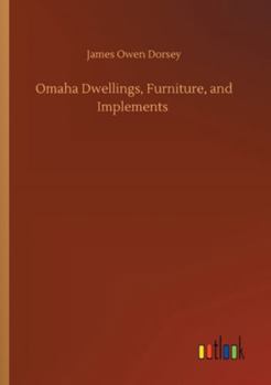 Paperback Omaha Dwellings, Furniture, and Implements Book