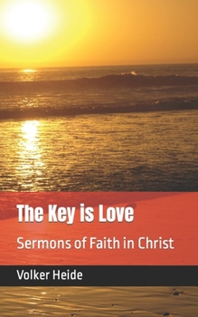 Paperback The Key is Love: Sermons of Faith in Christ Book