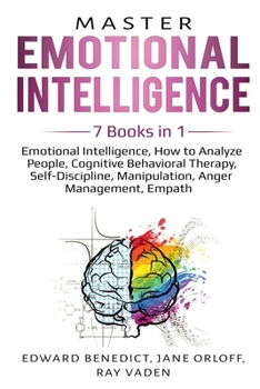 Paperback Master Emotional Intelligence: 7 Books in 1: Emotional Intelligence, How to Analyze People, Cognitive Behavioral Therapy, Self-Discipline, Manipulati Book