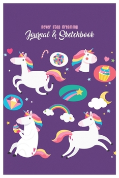 Never Stop Dreaming Journal & Sketchbook: Unicorn Is Real Dream Come True Cute Unicorn Blank Ruled Line and Unline Journal and SketchBook for Girls ... 6in x 9in x 120 Pages Magical Unicorn Kawaii