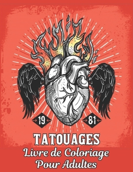 Tatouages Livre de Coloriage Pour Adultes: Un Livre de Coloriage pour Adultes, Cadeau Incroyable pour les amateurs de tatouage 50 tatouages ... les hommes et les femmes (French Edition)