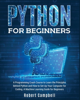 Paperback Python for Beginners: A Programming Crash Course to Learn the Principles Behind Python and How to Set Up Your Computer for Coding. A Machine Book