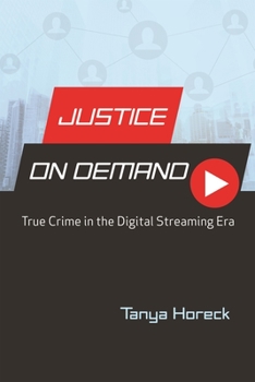 Hardcover Justice on Demand: True Crime in the Digital Streaming Era Book