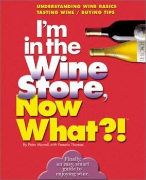 Paperback I'm in the Wine Store, Now What?!: Understanding Wine Basics/ Tasting Wine/ Buying Tips Book