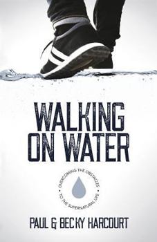 Paperback Walking on Water: Overcoming the obstacles to the supernatural life Book