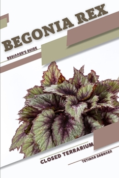 Paperback Begonia rex: Closed terrarium, Beginner's Guide Book