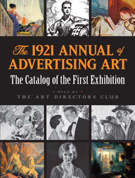 Paperback The 1921 Annual of Advertising Art: The Catalog of the First Exhibition Held by the Art Directors Club Book