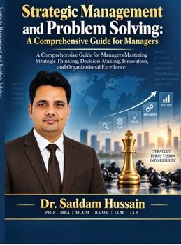 Hardcover Strategic Management and Problem Solving: A Comprehensive Guide for Managers: A Comprehensive Guide for Managers Mastering Strategic Thinking, Decisio Book