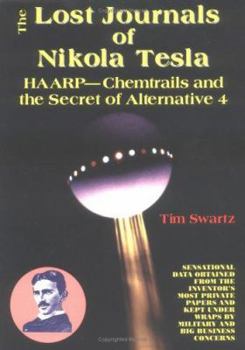 Paperback The Lost Journals of Nikola Tesla: Haarp - Chemtrails and the Secrets of Alternative 4 Book