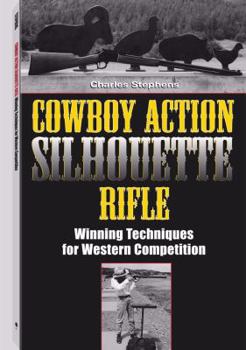 Paperback Cowboy Action Silhouette Rifle: Winning Techniques for Western Competition Book