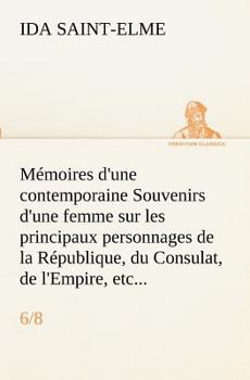 Paperback Mémoires d'une contemporaine (6/8) Souvenirs d'une femme sur les principaux personnages de la République, du Consulat, de l'Empire, etc... [French] Book