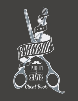Paperback Barbershop Haircuts and Shaves Client book: Hairstylist Client Data Organizer Log Book with Client Record Books Customer Information Barbers Large Dat Book
