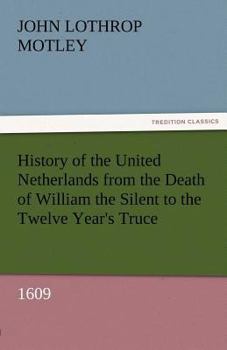 Paperback History of the United Netherlands from the Death of William the Silent to the Twelve Year's Truce, 1609 Book