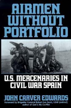 Hardcover Airmen Without Portfolio: U.S. Mercenaries in Civil War Spain Book