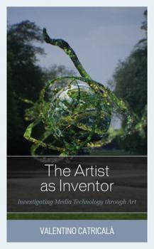 Paperback The Artist as Inventor: Investigating Media Technology through Art Book