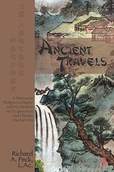 Paperback Ancient Travels: A Discourse Between a Master and His Student on Acupuncture and Chinese Martial Arts Book