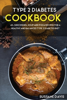 Type 2 Diabetes Cookbook: 40+ Side Dishes, Soup and Pizza recipes for a healthy and balanced Type 2 Diabetes diet