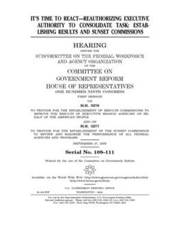 Paperback It's time to react: reauthorizing executive authority to consolidate task: establishing results and sunset commissions Book