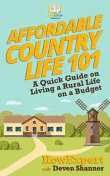 Paperback Affordable Country Life 101: A Quick Guide on Living a Rural Life on a Budget Book