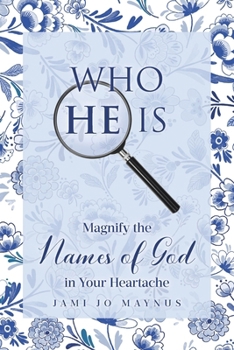 Paperback Who He Is: Magnify the Names of God in Your Heartache Book