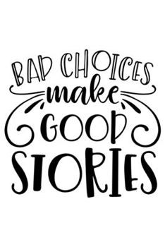 Bad Choices Make Good Stories: Lined Blank Notebook Journal With Funny Sassy Sayings, Great Gifts For Coworkers, Employees, Women, And Family