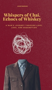 Whispers of Chai, Echoes of Whiskey: A Man's Journey Through Love, Loss, and Redemption