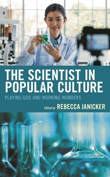 Hardcover The Scientist in Popular Culture: Playing God and Working Wonders Book
