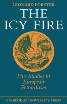 Paperback The Icy Fire: Five Studies in European Petrarchism Book
