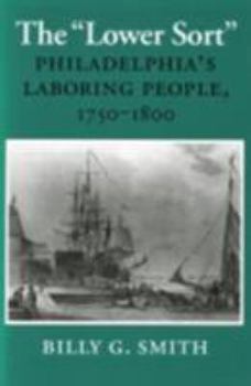 Paperback The Lower Sort: Philadelphia's Laboring People, 1750-1800 Book