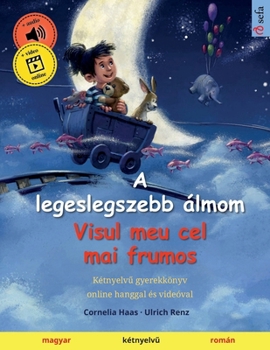 Paperback A legeslegszebb álmom - Visul meu cel mai frumos (magyar - román): Kétnyelv&#369; gyerekkönyv, online hanggal és videóval [Hungarian] Book