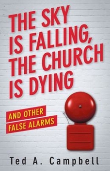 Paperback The Sky Is Falling, the Church Is Dying, and Other False Alarms Book