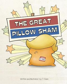 Paperback The Great Pillow Sham: An allegory of the Donald Trump presidency Book