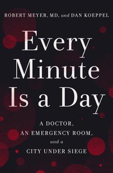 Hardcover Every Minute Is a Day: A Doctor, an Emergency Room, and a City Under Siege Book