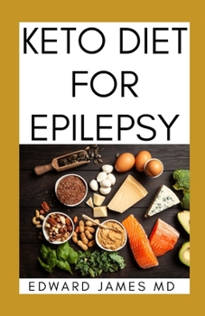 Paperback Keto Diet for Epilepsy: The Ultimate Guide To Using Keto Diet For Epilepsy With Meal Plan Book