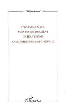 Essai sur Un roi sans divertissement, de Jean Giono: Anatomie d'un chef d'œuvre (Collection Critiques litte´raires) (French Edition)