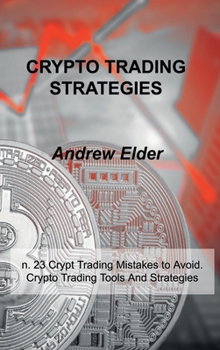 Hardcover Crypto Trading Strategies: n. 23 Crypto Trading Mistakes to Avoid. Crypto Trading Tools And Strategies Book