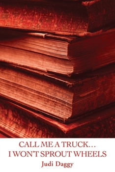 Paperback Call Me a Truck...I Won't Sprout Wheels Book