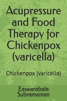 Acupressure and Food Therapy for Chickenpox (varicella): Chickenpox (varicella) (Common People Medical Books - Part 1)