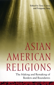 Hardcover Asian American Religions: The Making and Remaking of Borders and Boundaries Book