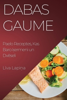 Paperback Dabas Gaume: Paelo Receptes, Kas Baro &#311;ermeni un Dv&#275;seli [Latvian] Book