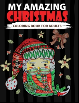 Paperback My Amazing Christmas Coloring Book For Adults: 50 Beautiful Xmas Coloring Pages To Relieve Stress & Color Therapy, A perfect Gift for White elephant, [Large Print] Book