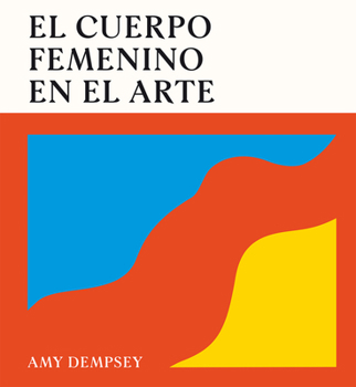El cuerpo femenino en el arte / The Female Body In Art (Spanish Edition)