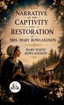 Narrative of the Captivity and Restoration of Mrs. Mary Rowlandson