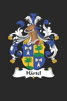 Härtel: Härtel Coat of Arms and Family Crest Notebook Journal (6 x 9 - 100 pages)
