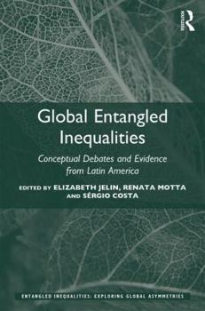 Paperback Global Entangled Inequalities: Conceptual Debates and Evidence from Latin America Book