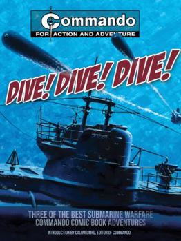 Paperback Dive! Dive! Dive!: Three of the Best Submarine-Warfare Commando Comic Book Adventures Book