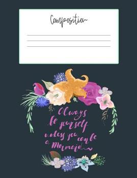 Paperback Composition: Always Be Yourself Unless You Can Be A Mermaid Book