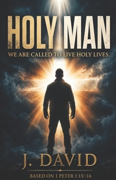 HOLY MAN: We Are Called To Live Holy Lives