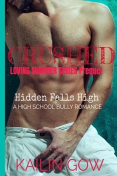 Crushed:  A High School Bully Romance (Loving Summer Series Prequel): Hidden Falls High - Book #1 of the Hidden Falls High